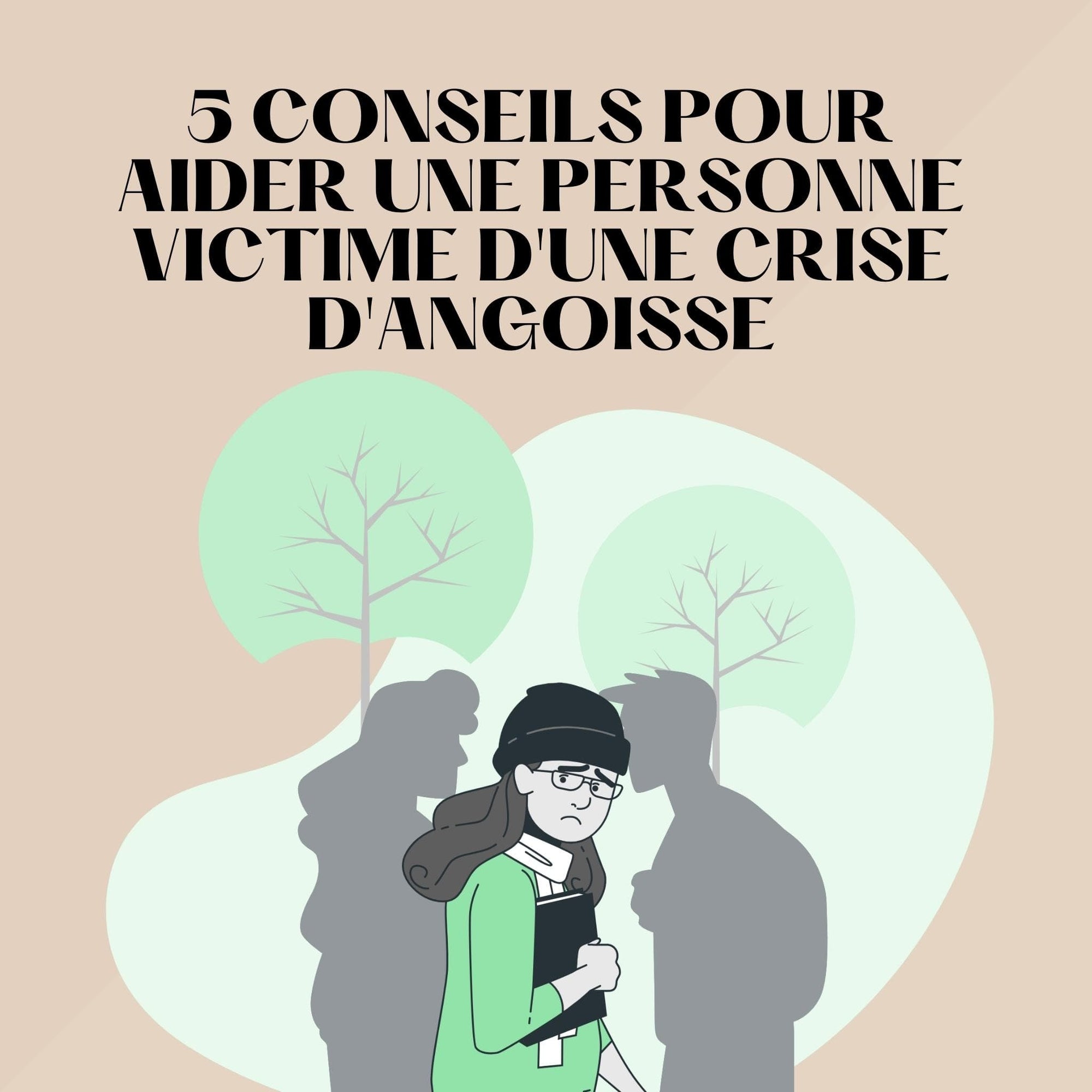 5 conseils pour aider une personne victime d'une crise d'angoisse